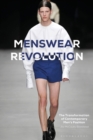 Menswear Revolution : The Transformation of Contemporary Men’s Fashion - Book