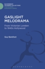 Gaslight Melodrama : From Victorian London to 1940s Hollywood - Book