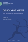 Dissolving Views : Key Writings on British Cinema - Book