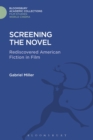Screening the Novel : Rediscovered American Fiction in Film - Book