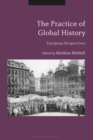 The Practice of Global History : European Perspectives - eBook