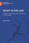 What is She Like : Lesbian Identities from the 1950s to the 1990s - Book