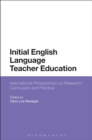 Initial English Language Teacher Education : International Perspectives on Research, Curriculum and Practice - eBook