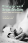 Ethnographies of Breastfeeding : Cultural Contexts and Confrontations - Book