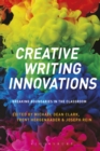 Creative Writing Innovations : Breaking Boundaries in the Classroom - eBook