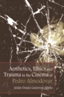 Aesthetics, Ethics and Trauma in the Cinema of Pedro Almodovar - Book