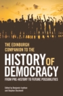 The Edinburgh Companion to the History of Democracy : From Pre-history to Future Possibilities - Book