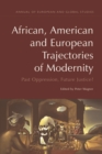 African, American and European Trajectories of Modernity : Past Oppression, Future Justice? - Book
