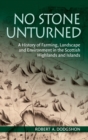 No Stone Unturned : A History of Farming, Landscape and Environment in the Scottish Highlands and Islands - Book