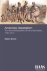 American Imperialism : The Territorial Expansion of the United States, 1783-2013 - Book