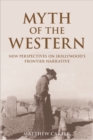 Myth of the Western : New Perspectives on Hollywood's Frontier Narrative - Book