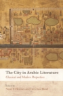 The City in Arabic Literature : Classical and Modern Perspectives - Book