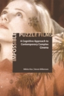 Impossible Puzzle Films : A Cognitive Approach to Contemporary Complex Cinema - Book