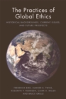The Practices of Global Ethics : Historical Backgrounds, Current Issues, and Future Prospects - Book