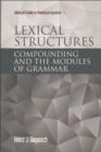 Lexical Structures : Compounding and the Modules of Grammar - eBook