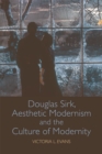 Douglas Sirk, Aesthetic Modernism and the Culture of Modernity - Book