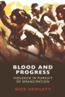 Blood and Progress : Violence in Pursuit of Emancipation - Book