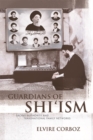 Guardians of Shi’ism : Sacred Authority and Transnational Family Networks - Book