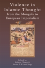 Violence in Islamic Thought from the Mongols to European Imperialism - eBook