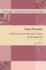 Dark Paradise : Pacific Islands in the Nineteenth-Century British Imagination - eBook