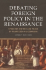 Debating Foreign Policy in the Renaissance : Speeches on War and Peace by Francesco Guicciardini - Book