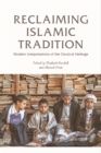 Reclaiming Islamic Tradition : Modern Interpretations of the Classical Heritage - eBook