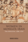 Women in Mongol Iran : The Khatuns, 1206-1335 - eBook