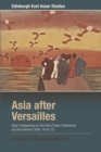 Asia after Versailles : Asian Perspectives on the Paris Peace Conference and the Interwar Order, 1919-33 - eBook
