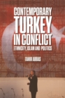 Contemporary Turkey in Conflict : Ethnicity, Islam and Politics - eBook