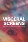 Visceral Screens : Mediation and Matter in Horror Cinema - eBook