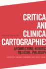 Critical and Clinical Cartographies : Architecture, Robotics, Medicine, Philosophy - eBook