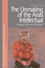 The Unmaking of the Arab Intellectual : Prophecy, Exile and the Nation - eBook