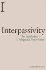 Interpassivity : The Aesthetics of Delegated Enjoyment - Book