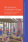 The Literature of Suburban Change : Narrating Spatial Complexity in Metropolitan America - Book