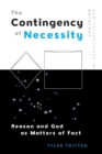 The Contingency of Necessity : Reason and God as Matters of Fact - Book