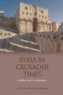 Syria in Crusader Times : Conflict and Co-Existence - Book