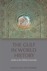 The Gulf in World History : Arabia at the Global Crossroads - Book