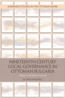 Nineteenth-Century Local Governance in Ottoman Bulgaria : Politics in Provincial Councils - Book