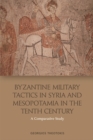 Byzantine Military Tactics in Syria and Mesopotamia in the 10th Century : A Comparative Study - Book