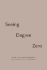 Seeing Degree Zero : Barthes/Burgin and Political Aesthetics - Book