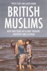 British Muslims : New Directions in Islamic Thought, Creativity and Activism - Book