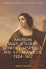 American Travel Literature, Gendered Aesthetics, and the Italian Tour, 1824-62 - eBook