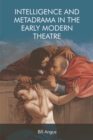 Intelligence and Metadrama in the Early Modern Theatre - Book