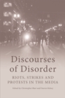 Discourses of Disorder : Riots, Strikes and Protests in the Media - Book