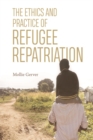 The Ethics and Practice of Refugee Repatriation - Book