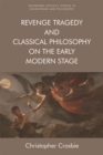 Revenge Tragedy and Classical Philosophy on the Early Modern Stage - Book