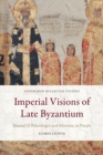 Imperial Visions of Late Byzantium : Manuel II Palaiologos and Rhetoric in Purple - Book