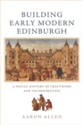 Building Early Modern Edinburgh : Building Early Modern Edinburgh - Book