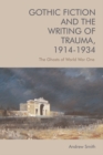 Gothic Fiction and the Writing of Trauma, 1914-1934 : The Ghosts of World War One - Book