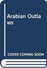 Arabian Outlaws : Memory and Myth in the Making of Pre-Islam - Book